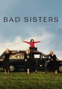 دانلود سریال Bad Sisters بدون سانسور با زیرنویس فارسی چسبیده