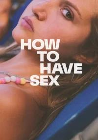 دانلود فیلم How to Have Sex 2023 بدون سانسور با زیرنویس فارسی چسبیده